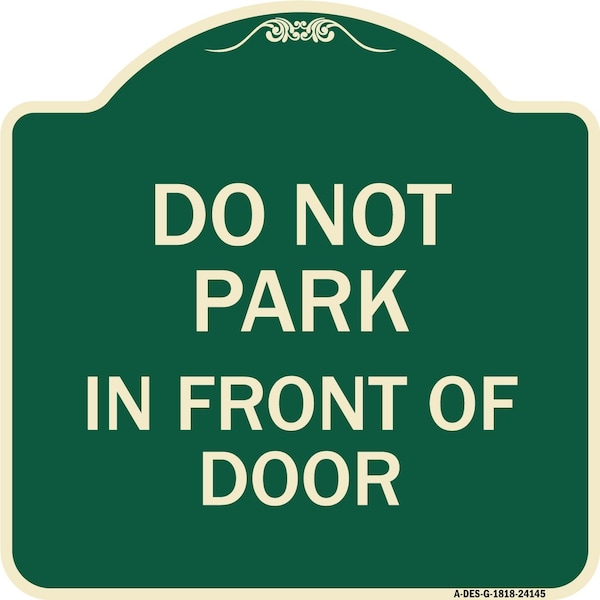 Signmission Do Not Park in Front of Door Heavy-Gauge Aluminum Architectural Sign, 18" x 18", G-1818-24145 A-DES-G-1818-24145 - main